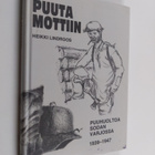 Heikki Lindroos : Puuta mottiin : puuhuoltoa sodan varjos... - pikkukuva 1