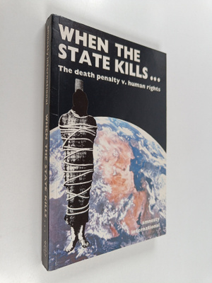 When the state kills... : the death penalty v. human rights