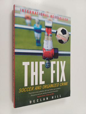 Declan Hill : The Fix - Soccer and Organized Crime