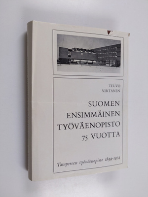 Teuvo Virtanen : Suomen ensimmäinen työväenopisto 75 vuot...