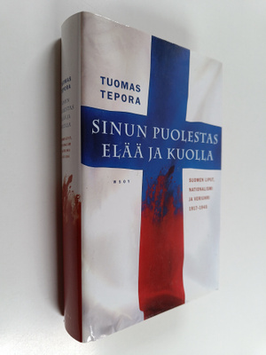 Tuomas Tepora : Sinun puolestas elää ja kuolla : Suomen l...