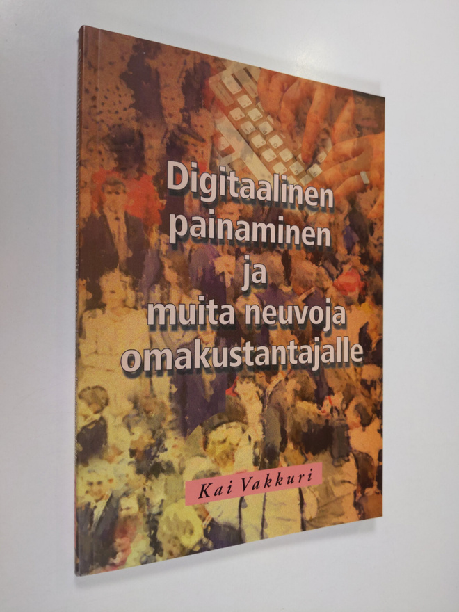 Kai Vakkuri : Digitaalinen painaminen ja muita neuvoja om...