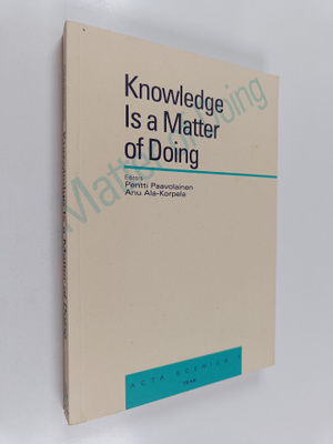 Anu Ala-Korpela : Knowledge is a matter of doing : procee...