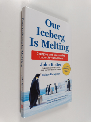 John Kotter : Our iceberg is melting : changing and succe...