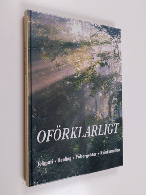 Oförklarligt : Telepati ; healing ; poltergeistar ; Reink...