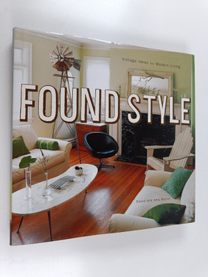 David Butler ym. : Found Style - Vintage Ideas for Modern...