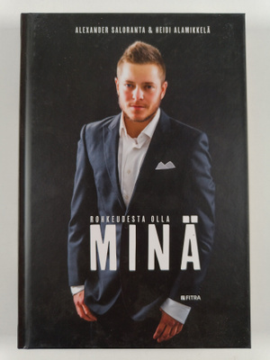 Alexander Saloranta : Rohkeudesta olla minä : Alexander S...
