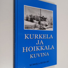 Astrid Airasvuo ym. : Kurkela ja Hoikkala kuvina - ennen ... - pikkukuva 1