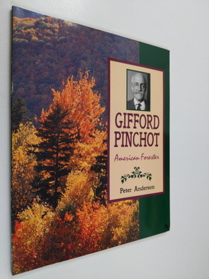 Peter Anderson : Gifford Pinchot - American Forester