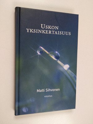 Matti Sihvonen : Uskon yksinkertaisuus