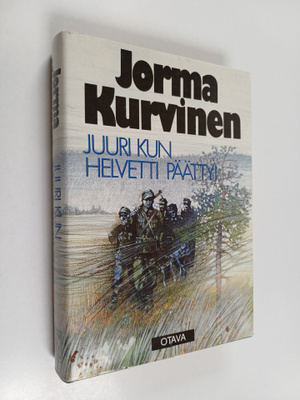 Jorma Kurvinen : Juuri kun helvetti päättyi