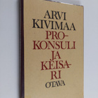 Arvi Kivimaa : Prokonsuli ja keisari : neljä runosarjaa - pikkukuva 1