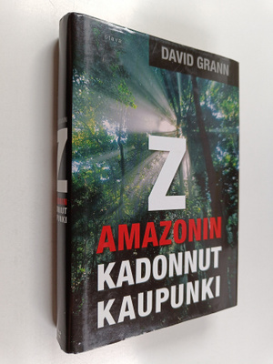 David Grann : Z : Amazonin kadonnut kaupunki