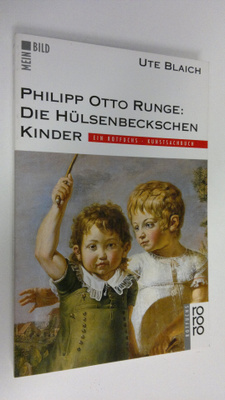 Ute Blaich : Philipp Otto Runge : Die Hulsenbeckschen Kinder