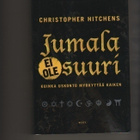 Hitchens: Jumala ei ole suuri, WSOY 2008 , nid., K4 - pikkukuva 1