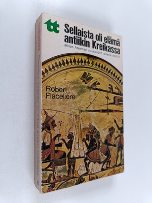 Robert Flaceliere : Sellaista oli elämä antiikin Kreikass...