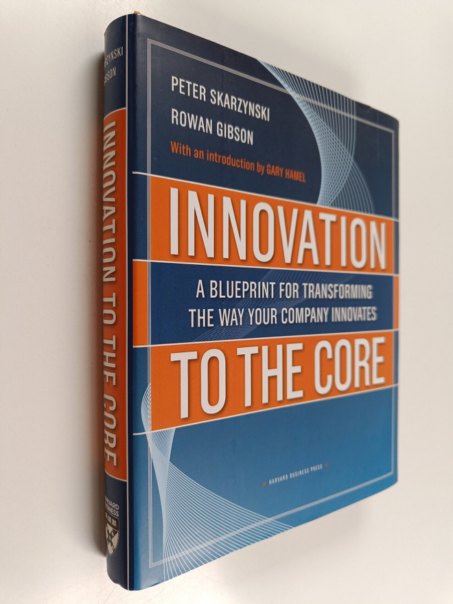 Peter Skarzynski : Innovation to the core : a blueprint f...