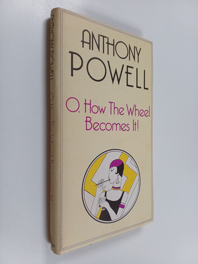 Anthony Powell : O, how the wheel becomes it  : a novel