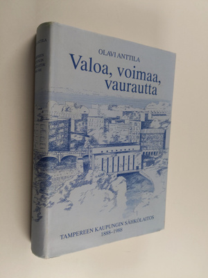 Olavi Anttila : Valoa, voimaa, vaurautta : Tampereen kaup...