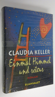 Claudia Keller : Einmal Himmel und retour Roman