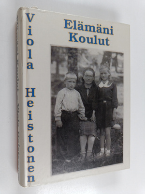 Viola Heistonen : Elämäni Koulut - Kertomus elämästä Neuv...