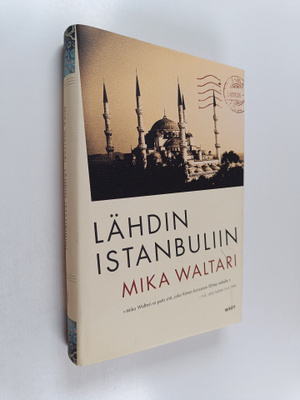 Mika Waltari : Lähdin Istanbuliin : totta ja tarua Euroop...