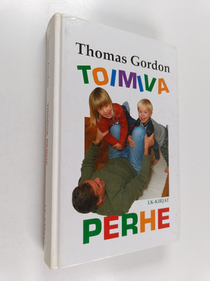 Thomas Gordon : Toimiva perhe : käytössä kokeiltuja menet...