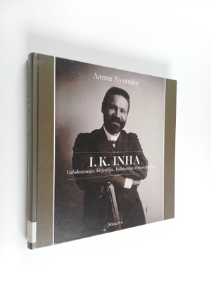 Aamu Nyström : I. K. Inha : valokuvaaja, kirjailija, kult...