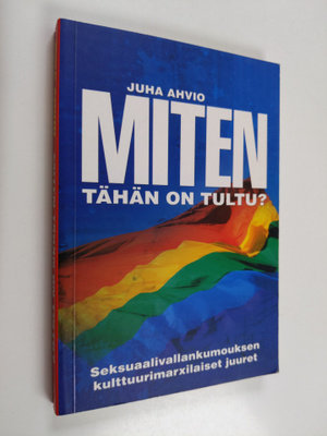 Juha Ahvio : Miten tähän on tultu? - Seksuaalivallankumou...