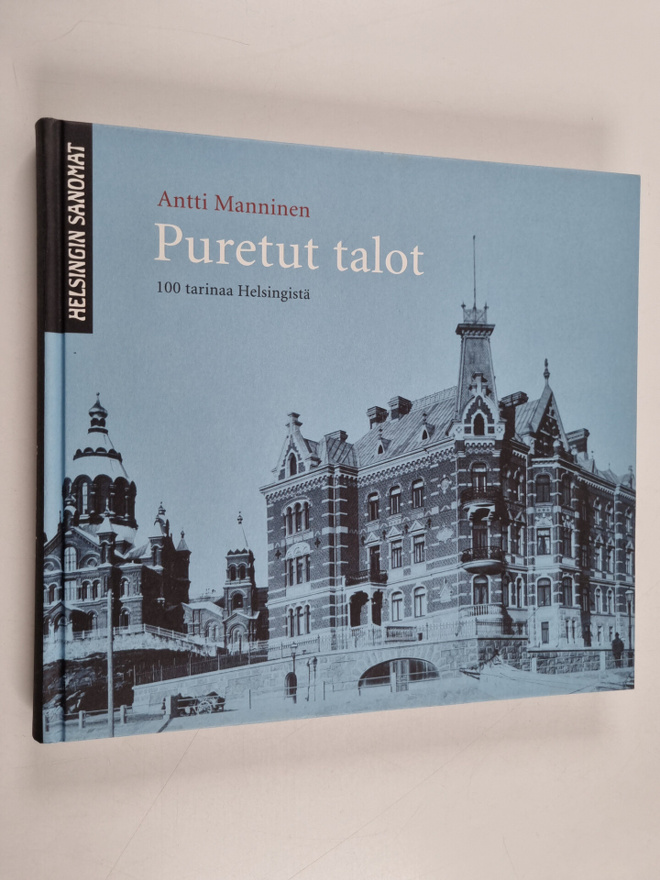 Antti Manninen : Puretut talot : 100 tarinaa Helsingistä ...