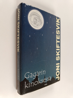 Joni Skiftesvik : Gagarin kinoksessa : lyhyttä proosaa