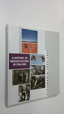 Yleisradio 1926-1996 : a history of broadcasting in Finland