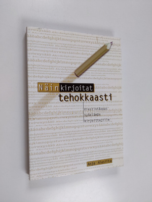 Anja Alasilta : Näin kirjoitat tehokkaasti : viestintäopa...