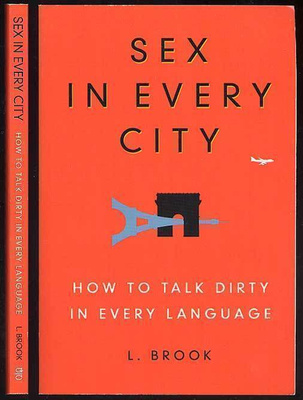 L. Brook: Sex in Every City: How to Talk Dirty in Every Lang