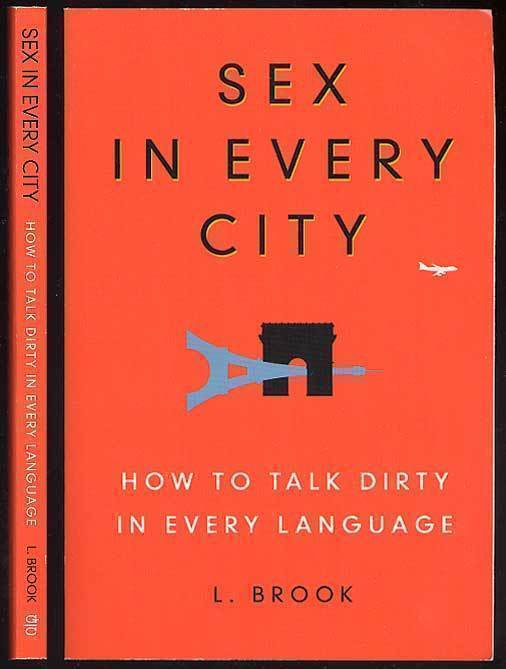 L. Brook: Sex in Every City: How to Talk Dirty in Every Lang