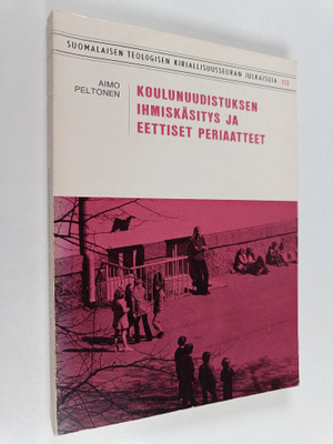 Aimo Peltonen : Koulunuudistuksen ihmiskäsitys ja eettise...