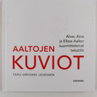 Taru-Orvokki Leskinen : Aaltojen kuviot : Alvar, Aino ja ... - pikkukuva 1