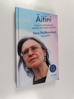Vera Politkovskaja ym. : Äitini : Anna Politkovskajan tai...