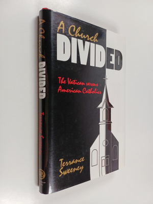 Terrance A. Sweeney : A Church Divided - The Vatican Vers...