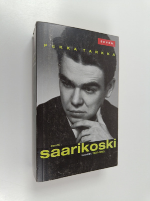 Pekka Tarkka : Pentti Saarikoski - Vuodet 1937-1963