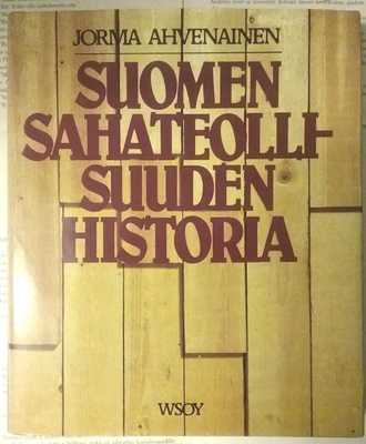 Jorma Ahvenainen - Suomen sahateollisuuden historia (sid.)