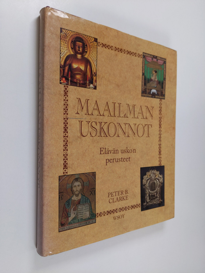 Peter B. (toim.) Clarke : Maailman uskonnot : elävän usko...