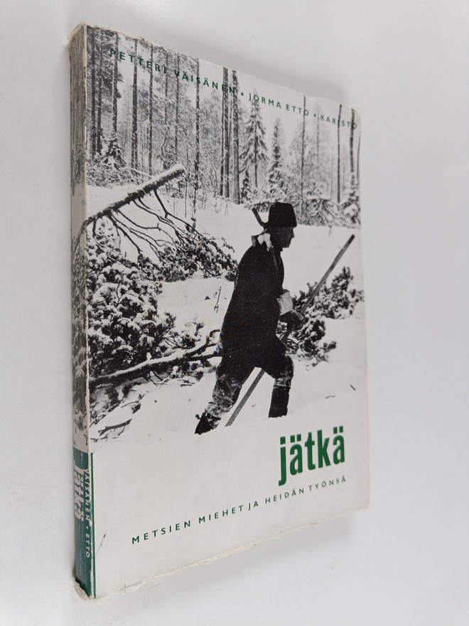 Jorma Etto ym. : Jätkä : metsien miehet ja heidän työnsä