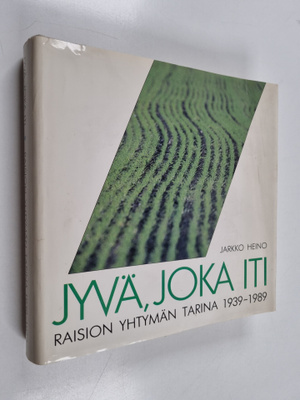 Jarkko Heino : Jyvä, joka iti : Raision Yhtymän tarina 19...