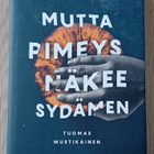 Tuomas Mustikainen - Mutta pimeys näkee sydämen - pikkukuva 1