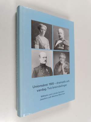 Unionsåret 1905 - dramatik och vardag. Två brevväxlingar ...