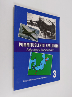 Esko Sipiläinen : Pommituslento Berliiniin : pakkolasku L...