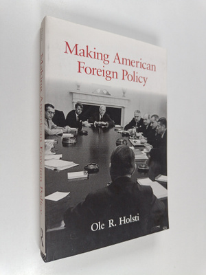 Ole R. Holsti : Making American Foreign Policy