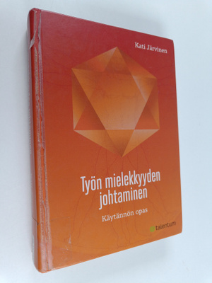Kati Järvinen : Työn mielekkyyden johtaminen : käytännön ...