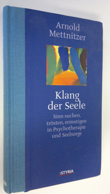 Arnold Mettnitzer : Klang der Seele : Sinn suchen, tröste...